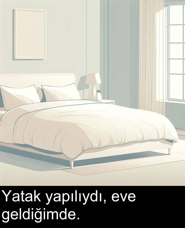 yapılıydı: Yatak yapılıydı, eve geldiğimde.