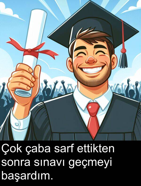 geçmeyi: Çok çaba sarf ettikten sonra sınavı geçmeyi başardım.