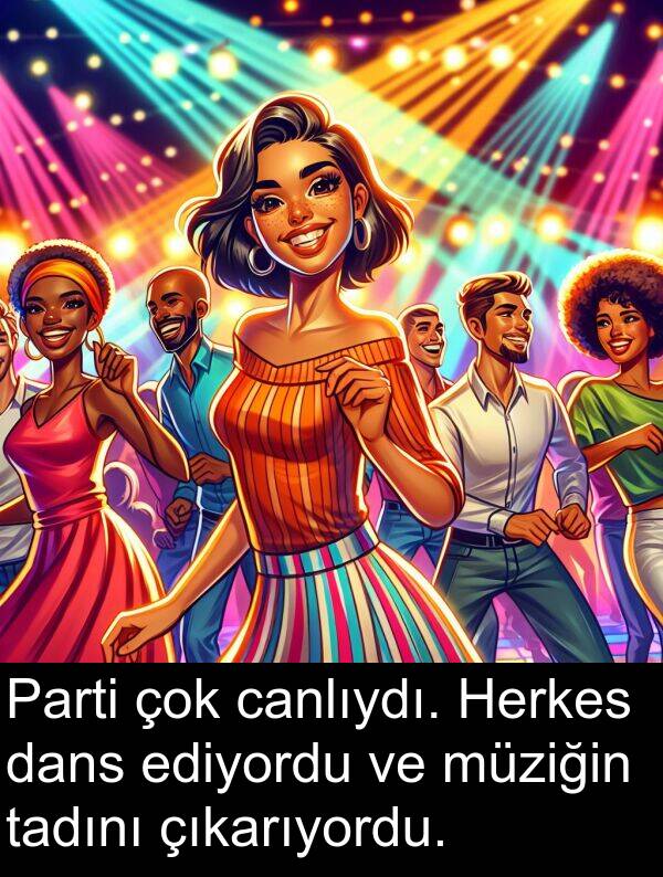 çıkarıyordu: Parti çok canlıydı. Herkes dans ediyordu ve müziğin tadını çıkarıyordu.