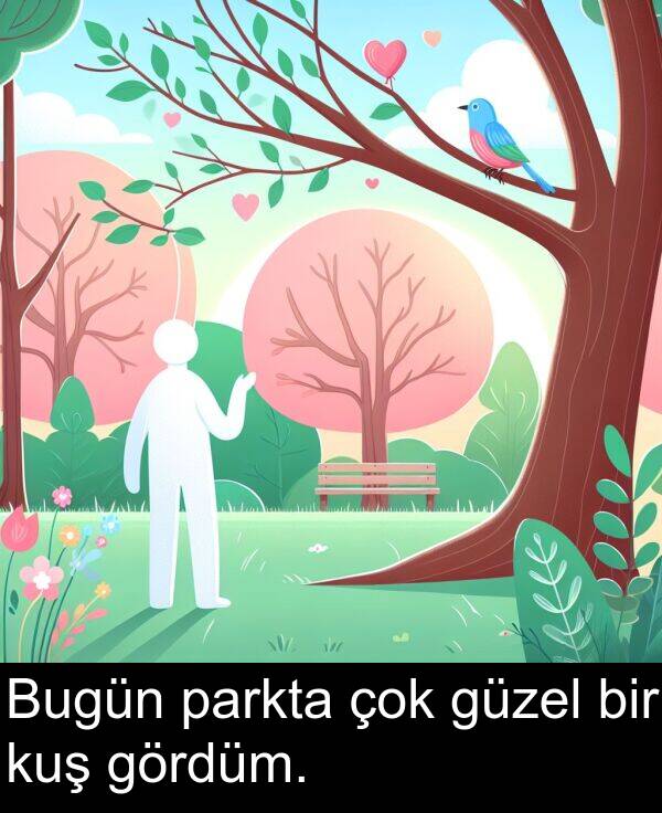 güzel: Bugün parkta çok güzel bir kuş gördüm.