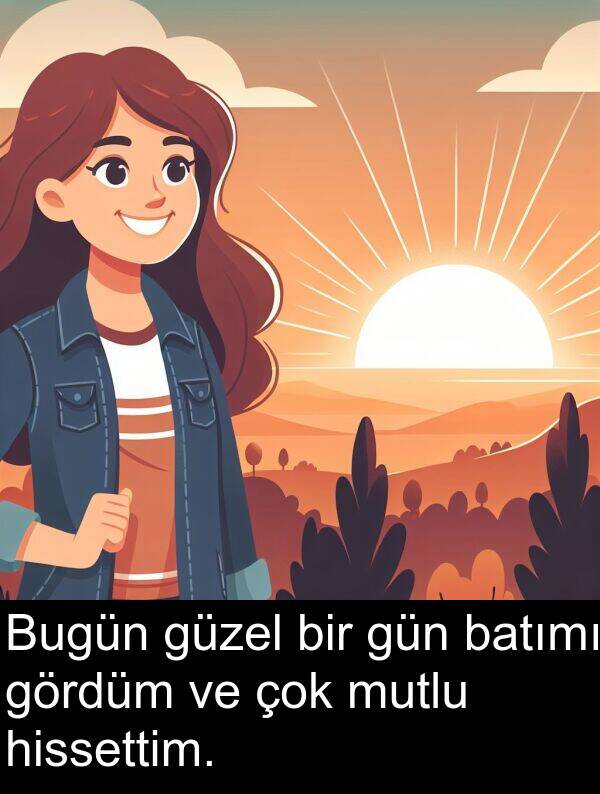 batımı: Bugün güzel bir gün batımı gördüm ve çok mutlu hissettim.