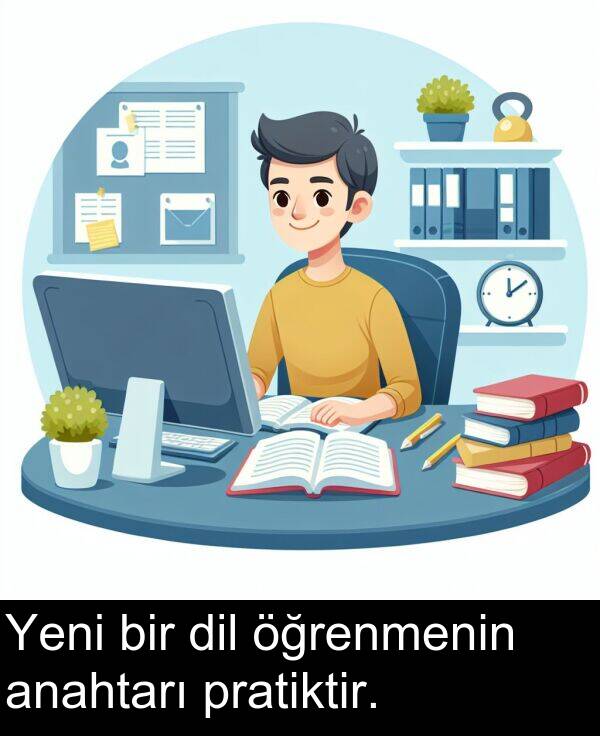 pratiktir: Yeni bir dil öğrenmenin anahtarı pratiktir.