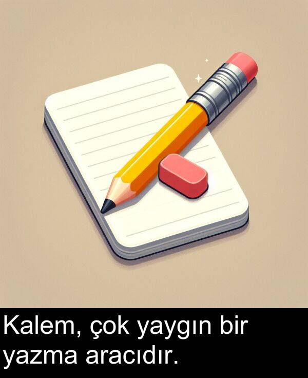 yazma: Kalem, çok yaygın bir yazma aracıdır.