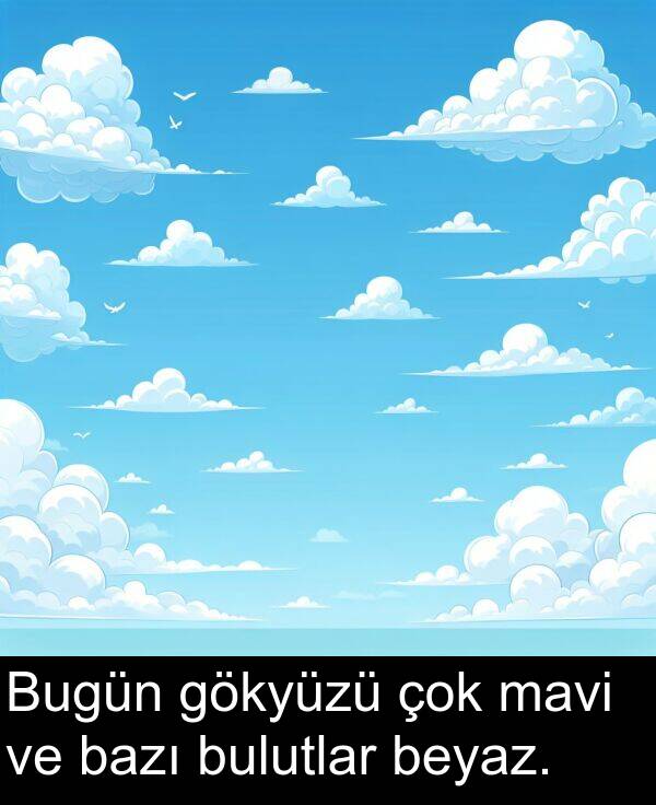 gökyüzü: Bugün gökyüzü çok mavi ve bazı bulutlar beyaz.