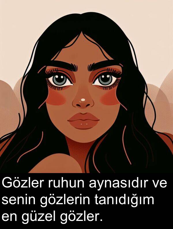 gözlerin: Gözler ruhun aynasıdır ve senin gözlerin tanıdığım en güzel gözler.