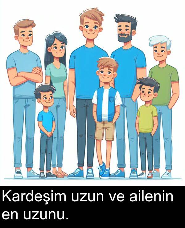 uzunu: Kardeşim uzun ve ailenin en uzunu.