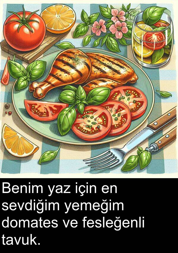 sevdiğim: Benim yaz için en sevdiğim yemeğim domates ve fesleğenli tavuk.