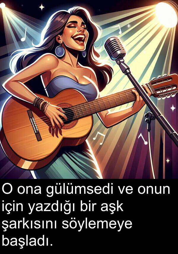aşk: O ona gülümsedi ve onun için yazdığı bir aşk şarkısını söylemeye başladı.