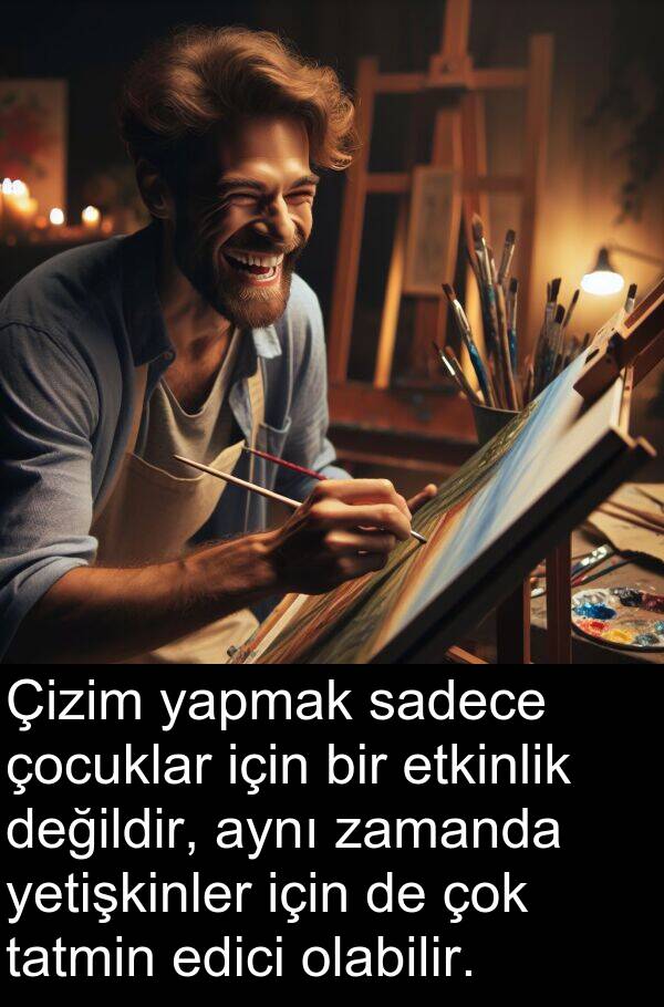 sadece: Çizim yapmak sadece çocuklar için bir etkinlik değildir, aynı zamanda yetişkinler için de çok tatmin edici olabilir.
