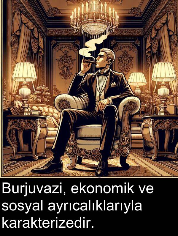 karakterizedir: Burjuvazi, ekonomik ve sosyal ayrıcalıklarıyla karakterizedir.