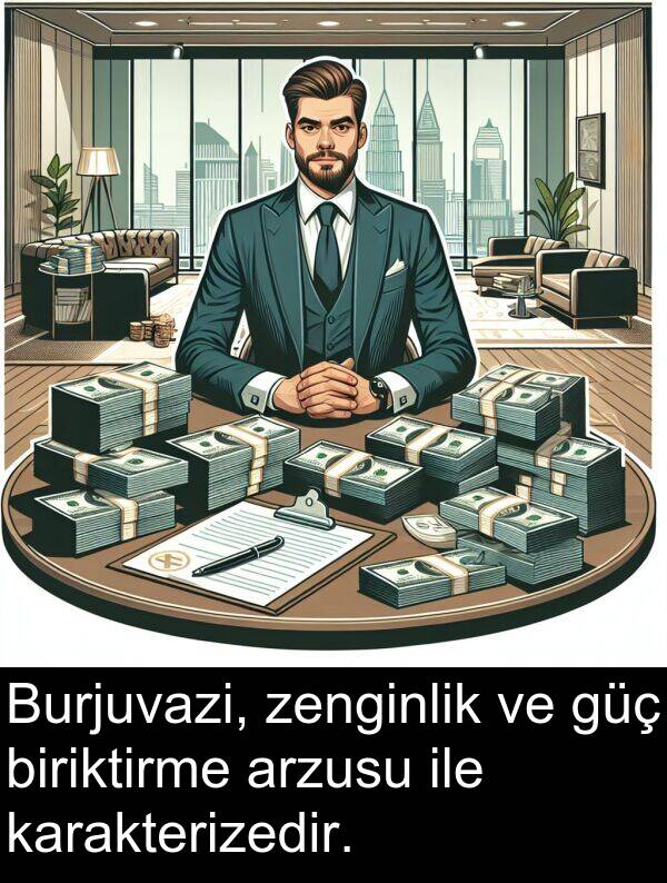 zenginlik: Burjuvazi, zenginlik ve güç biriktirme arzusu ile karakterizedir.