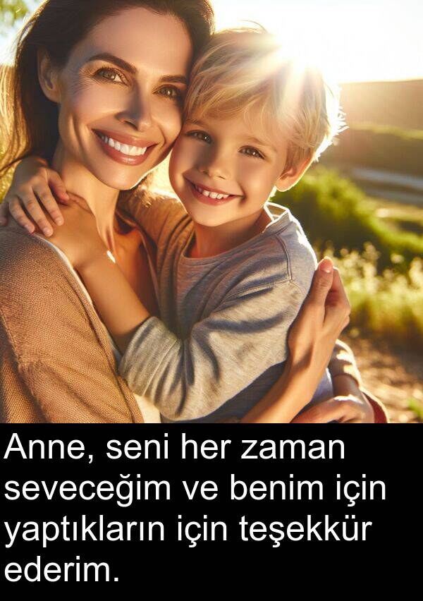 yaptıkların: Anne, seni her zaman seveceğim ve benim için yaptıkların için teşekkür ederim.