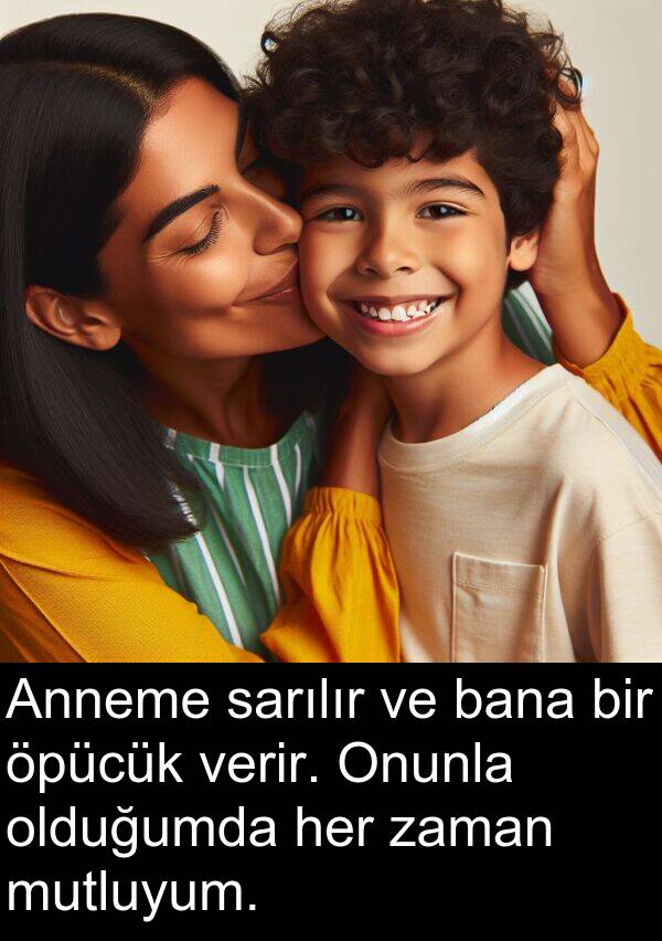 verir: Anneme sarılır ve bana bir öpücük verir. Onunla olduğumda her zaman mutluyum.