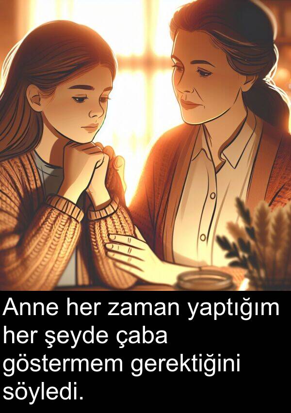 gerektiğini: Anne her zaman yaptığım her şeyde çaba göstermem gerektiğini söyledi.