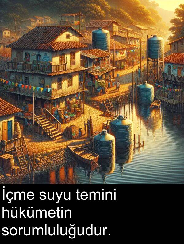hükümetin: İçme suyu temini hükümetin sorumluluğudur.