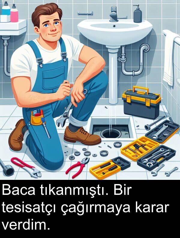 tıkanmıştı: Baca tıkanmıştı. Bir tesisatçı çağırmaya karar verdim.