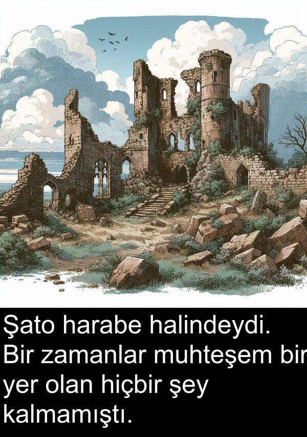 zamanlar: Şato harabe halindeydi. Bir zamanlar muhteşem bir yer olan hiçbir şey kalmamıştı.