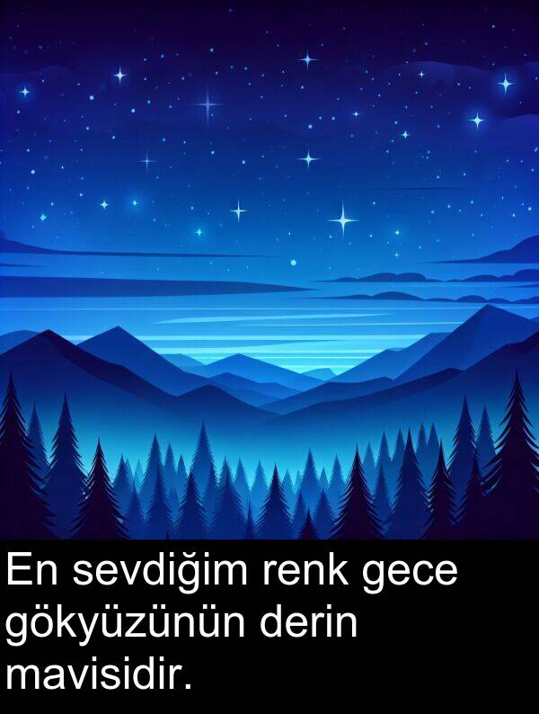 gece: En sevdiğim renk gece gökyüzünün derin mavisidir.