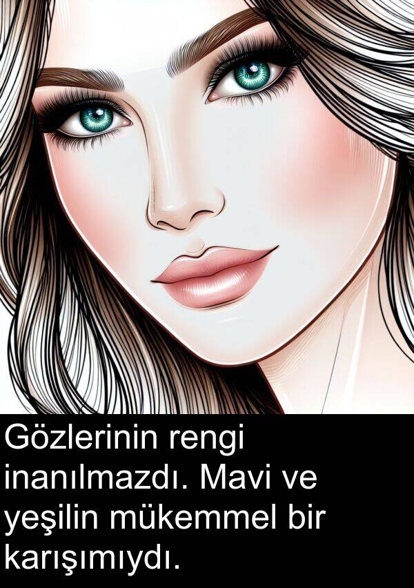 rengi: Gözlerinin rengi inanılmazdı. Mavi ve yeşilin mükemmel bir karışımıydı.