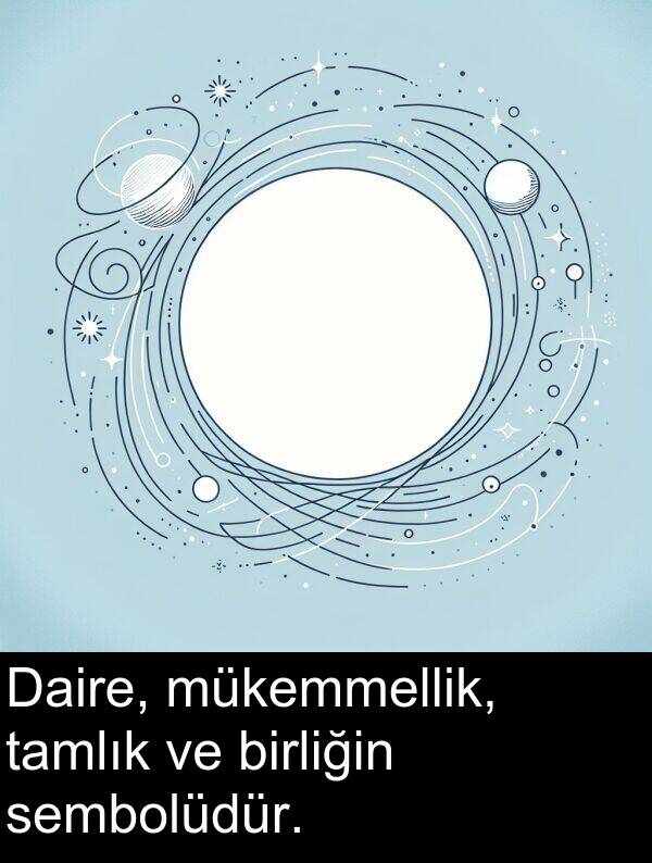 sembolüdür: Daire, mükemmellik, tamlık ve birliğin sembolüdür.