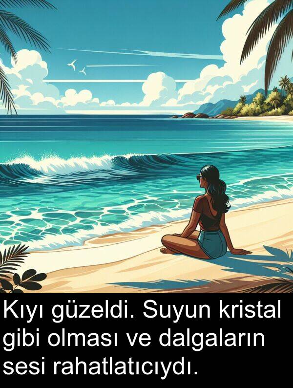 rahatlatıcıydı: Kıyı güzeldi. Suyun kristal gibi olması ve dalgaların sesi rahatlatıcıydı.