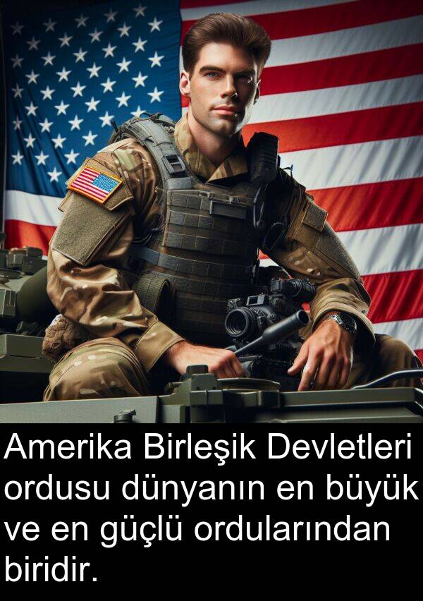 biridir: Amerika Birleşik Devletleri ordusu dünyanın en büyük ve en güçlü ordularından biridir.