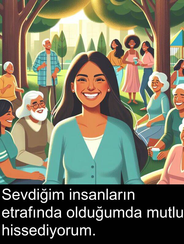 insanların: Sevdiğim insanların etrafında olduğumda mutlu hissediyorum.