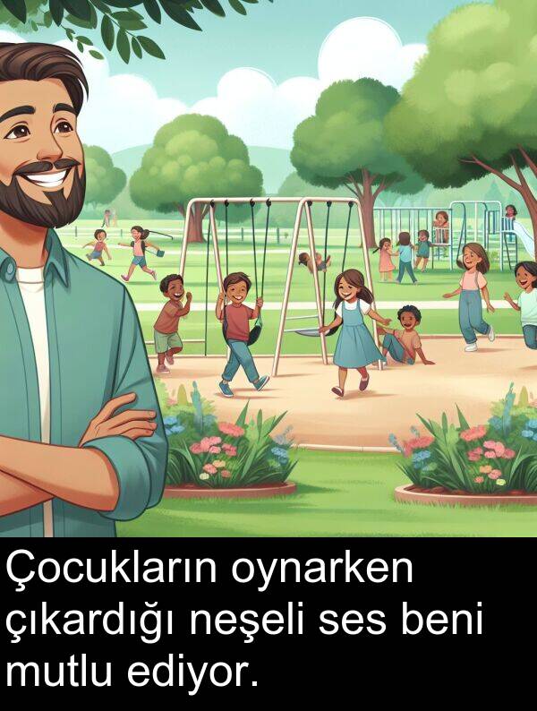 neşeli: Çocukların oynarken çıkardığı neşeli ses beni mutlu ediyor.