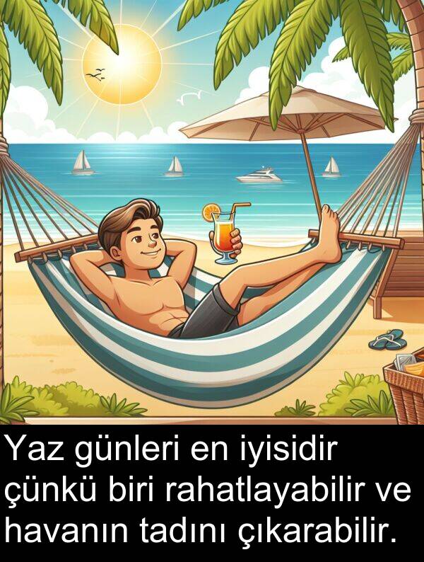 rahatlayabilir: Yaz günleri en iyisidir çünkü biri rahatlayabilir ve havanın tadını çıkarabilir.