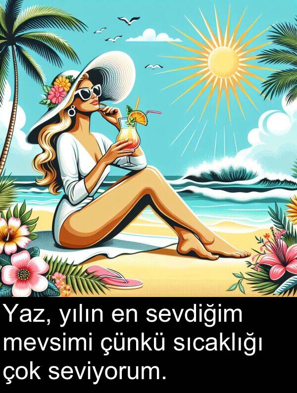 seviyorum: Yaz, yılın en sevdiğim mevsimi çünkü sıcaklığı çok seviyorum.