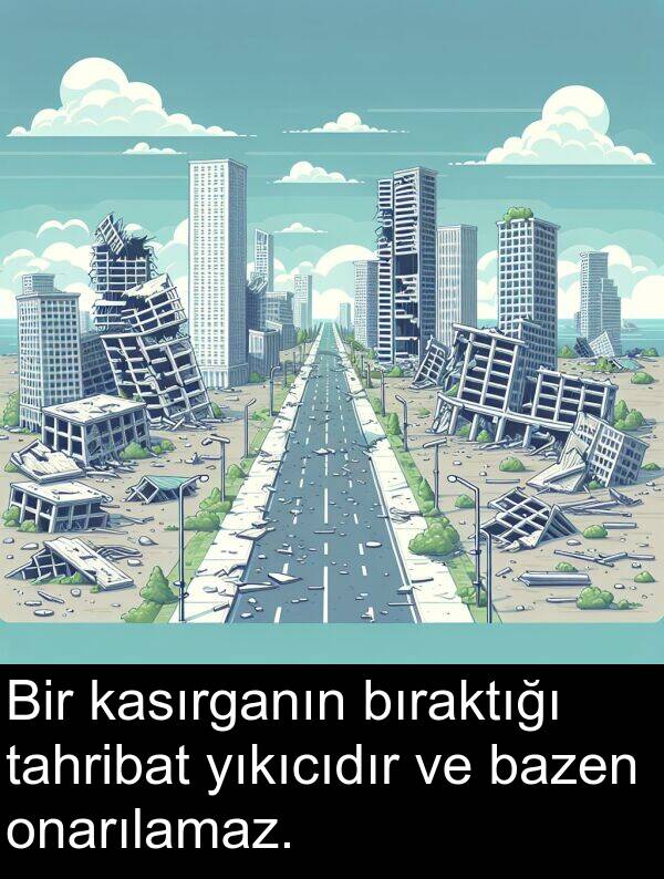 tahribat: Bir kasırganın bıraktığı tahribat yıkıcıdır ve bazen onarılamaz.