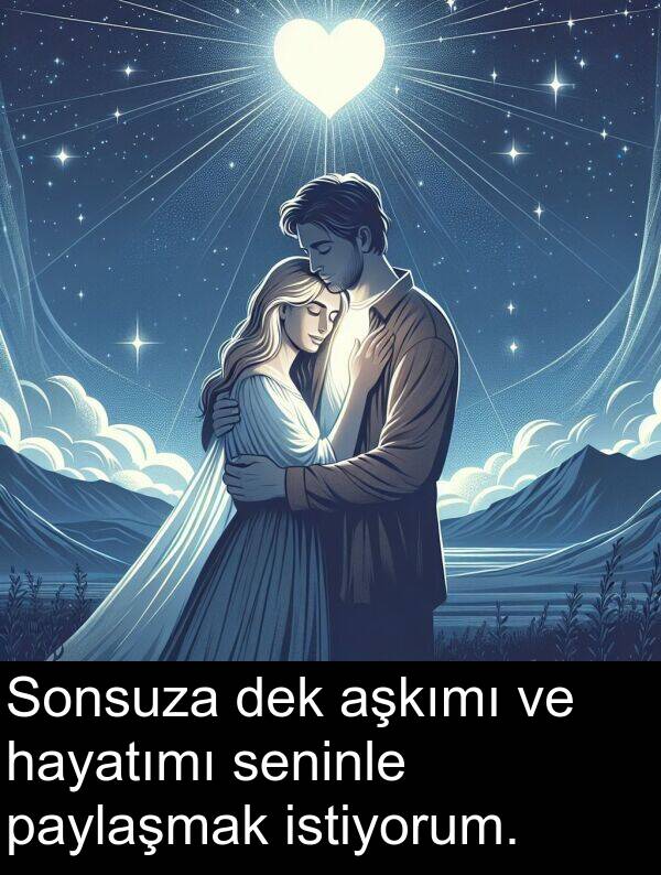 seninle: Sonsuza dek aşkımı ve hayatımı seninle paylaşmak istiyorum.