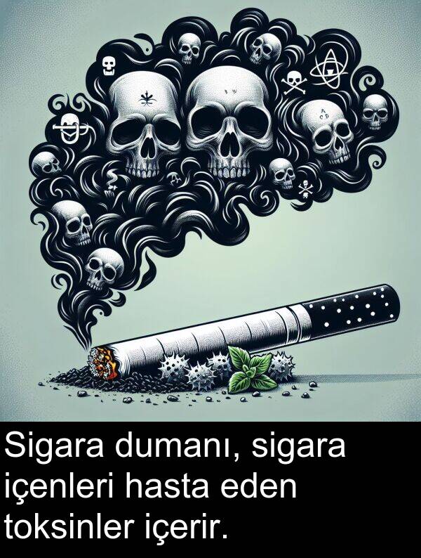 içenleri: Sigara dumanı, sigara içenleri hasta eden toksinler içerir.