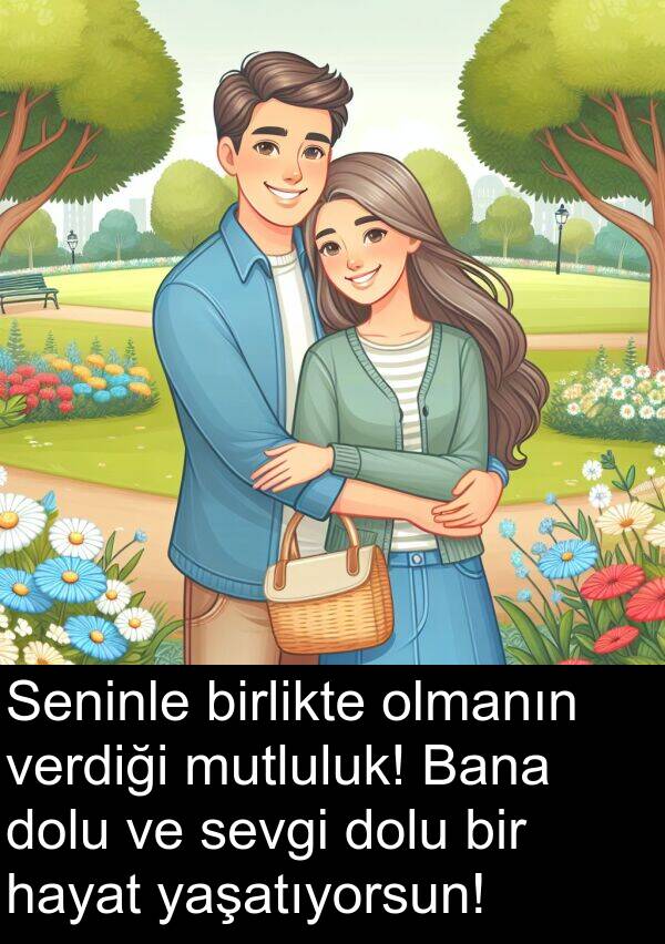 verdiği: Seninle birlikte olmanın verdiği mutluluk! Bana dolu ve sevgi dolu bir hayat yaşatıyorsun!