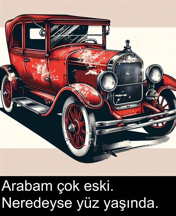 eski: Arabam çok eski. Neredeyse yüz yaşında.