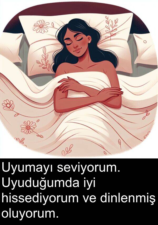 hissediyorum: Uyumayı seviyorum. Uyuduğumda iyi hissediyorum ve dinlenmiş oluyorum.