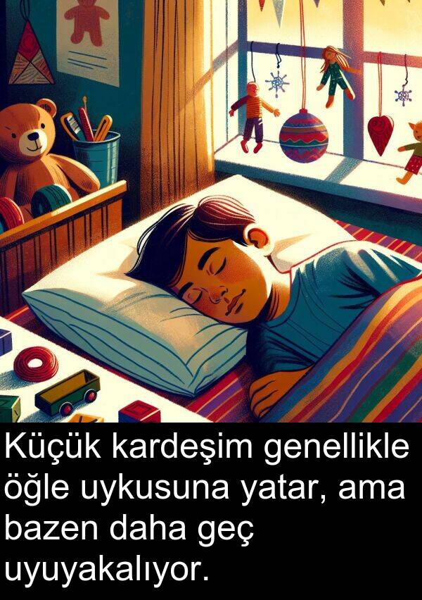 genellikle: Küçük kardeşim genellikle öğle uykusuna yatar, ama bazen daha geç uyuyakalıyor.