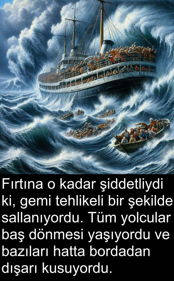 sallanıyordu: Fırtına o kadar şiddetliydi ki, gemi tehlikeli bir şekilde sallanıyordu. Tüm yolcular baş dönmesi yaşıyordu ve bazıları hatta bordadan dışarı kusuyordu.
