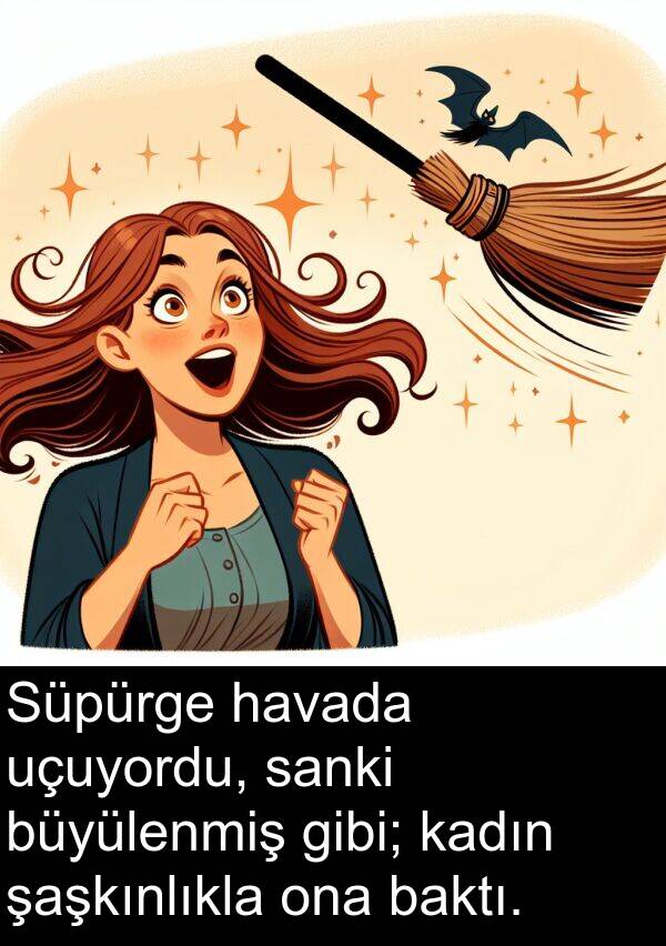 uçuyordu: Süpürge havada uçuyordu, sanki büyülenmiş gibi; kadın şaşkınlıkla ona baktı.