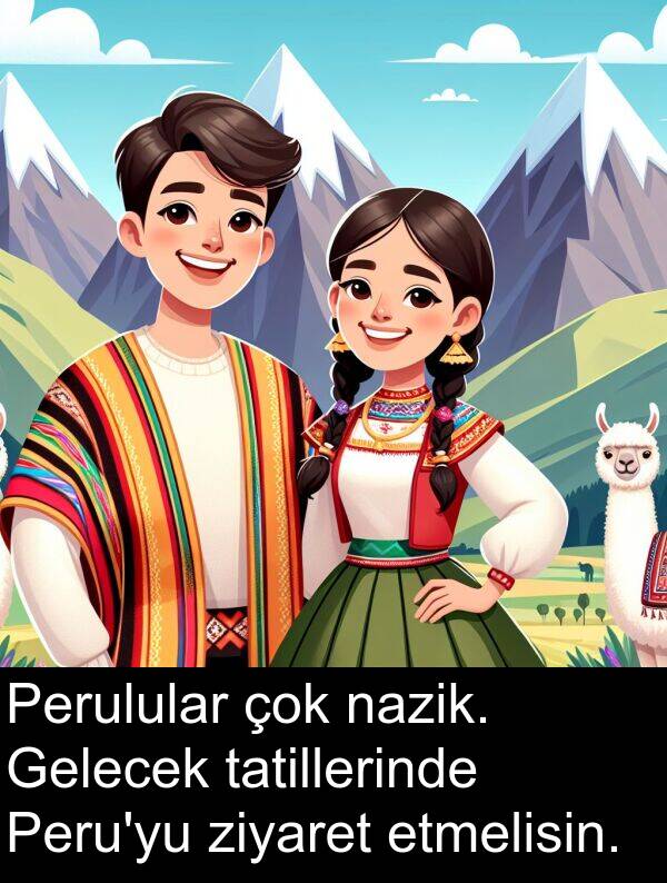 ziyaret: Perulular çok nazik. Gelecek tatillerinde Peru'yu ziyaret etmelisin.