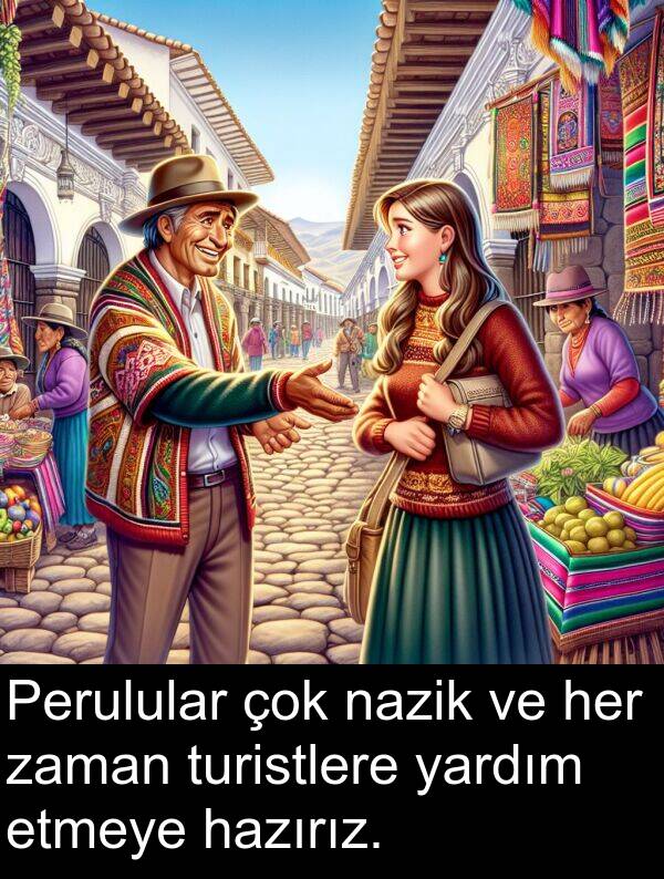nazik: Perulular çok nazik ve her zaman turistlere yardım etmeye hazırız.