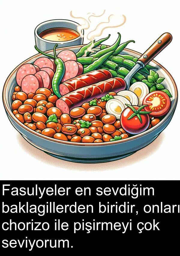 pişirmeyi: Fasulyeler en sevdiğim baklagillerden biridir, onları chorizo ile pişirmeyi çok seviyorum.