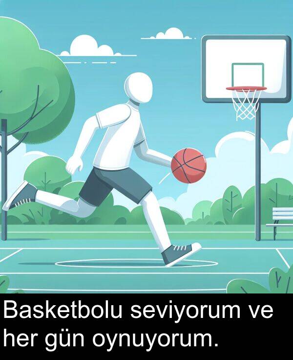 seviyorum: Basketbolu seviyorum ve her gün oynuyorum.