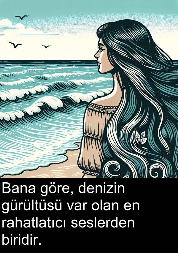 seslerden: Bana göre, denizin gürültüsü var olan en rahatlatıcı seslerden biridir.