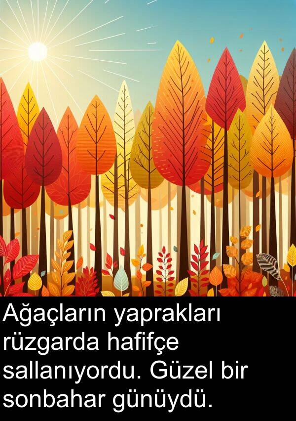 sallanıyordu: Ağaçların yaprakları rüzgarda hafifçe sallanıyordu. Güzel bir sonbahar günüydü.