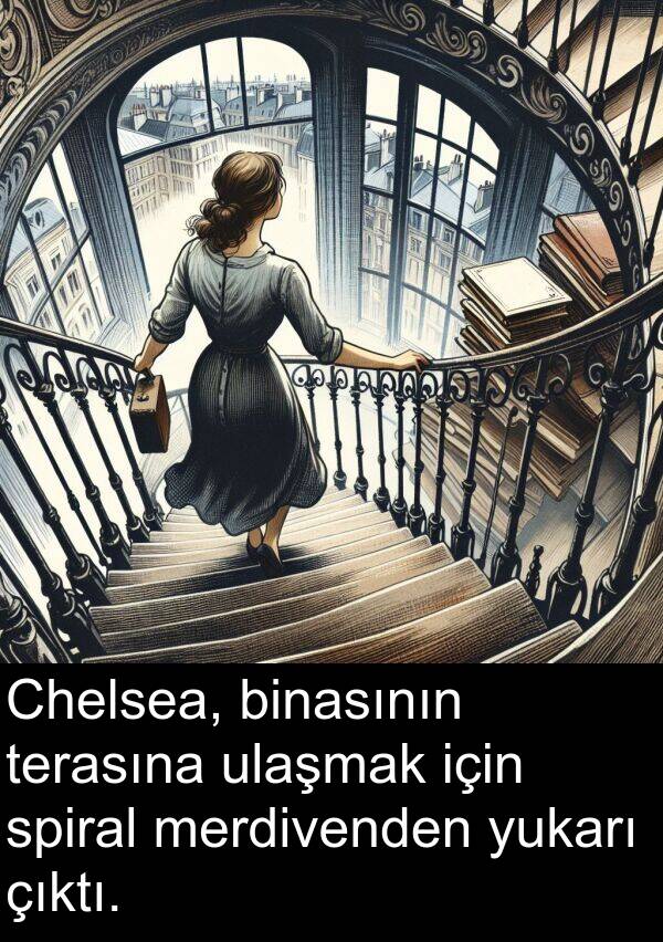 çıktı: Chelsea, binasının terasına ulaşmak için spiral merdivenden yukarı çıktı.