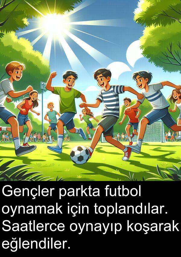 futbol: Gençler parkta futbol oynamak için toplandılar. Saatlerce oynayıp koşarak eğlendiler.