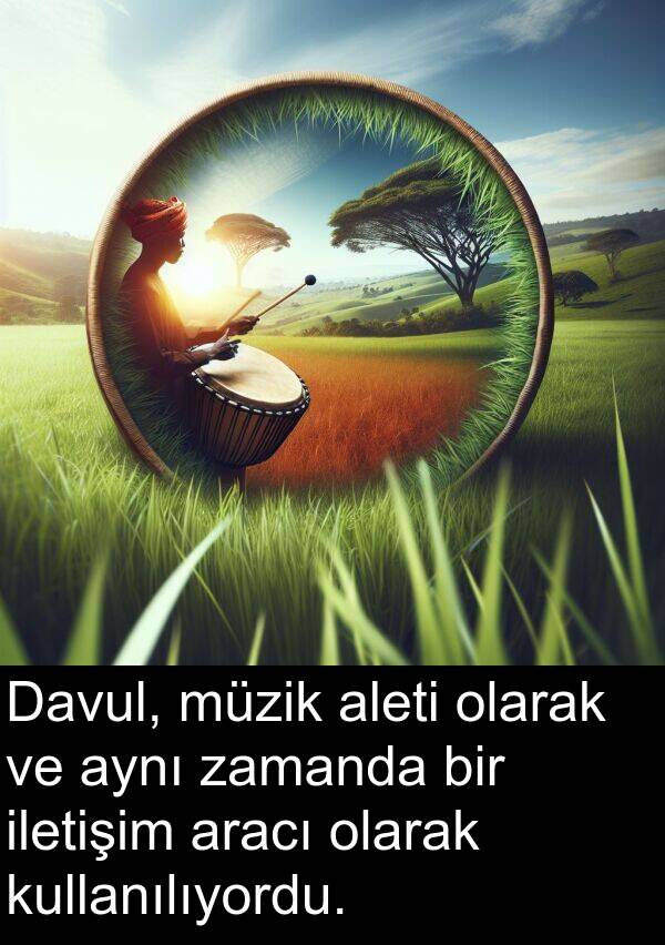 kullanılıyordu: Davul, müzik aleti olarak ve aynı zamanda bir iletişim aracı olarak kullanılıyordu.