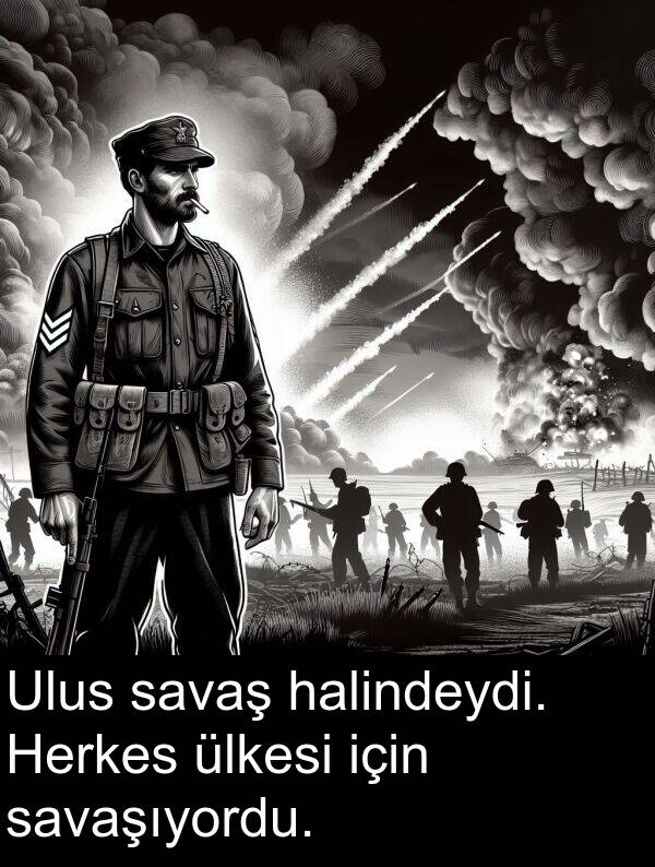 savaş: Ulus savaş halindeydi. Herkes ülkesi için savaşıyordu.