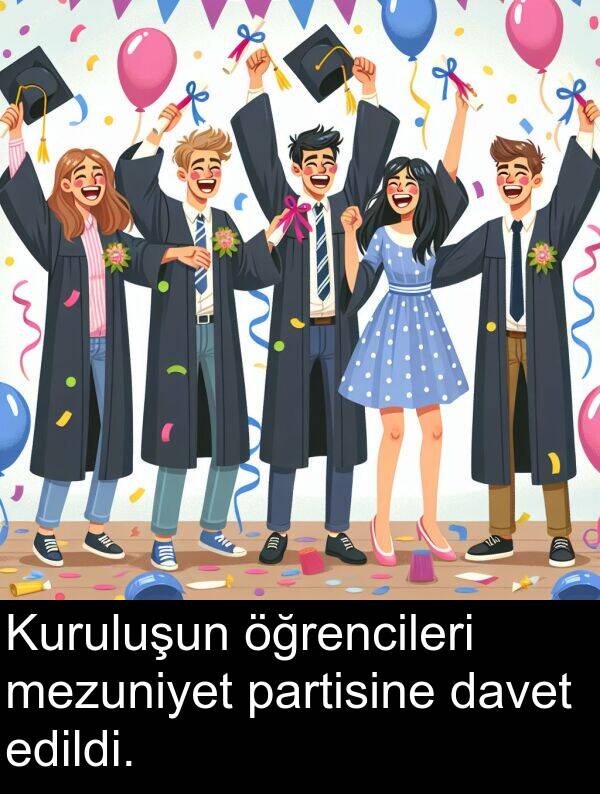 edildi: Kuruluşun öğrencileri mezuniyet partisine davet edildi.